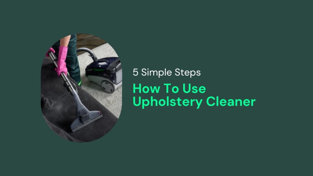 How to use an upholstery cleaner in 5 simple ways
