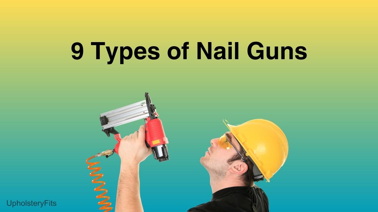 Types of Nail Guns: How To Choose the Right One?