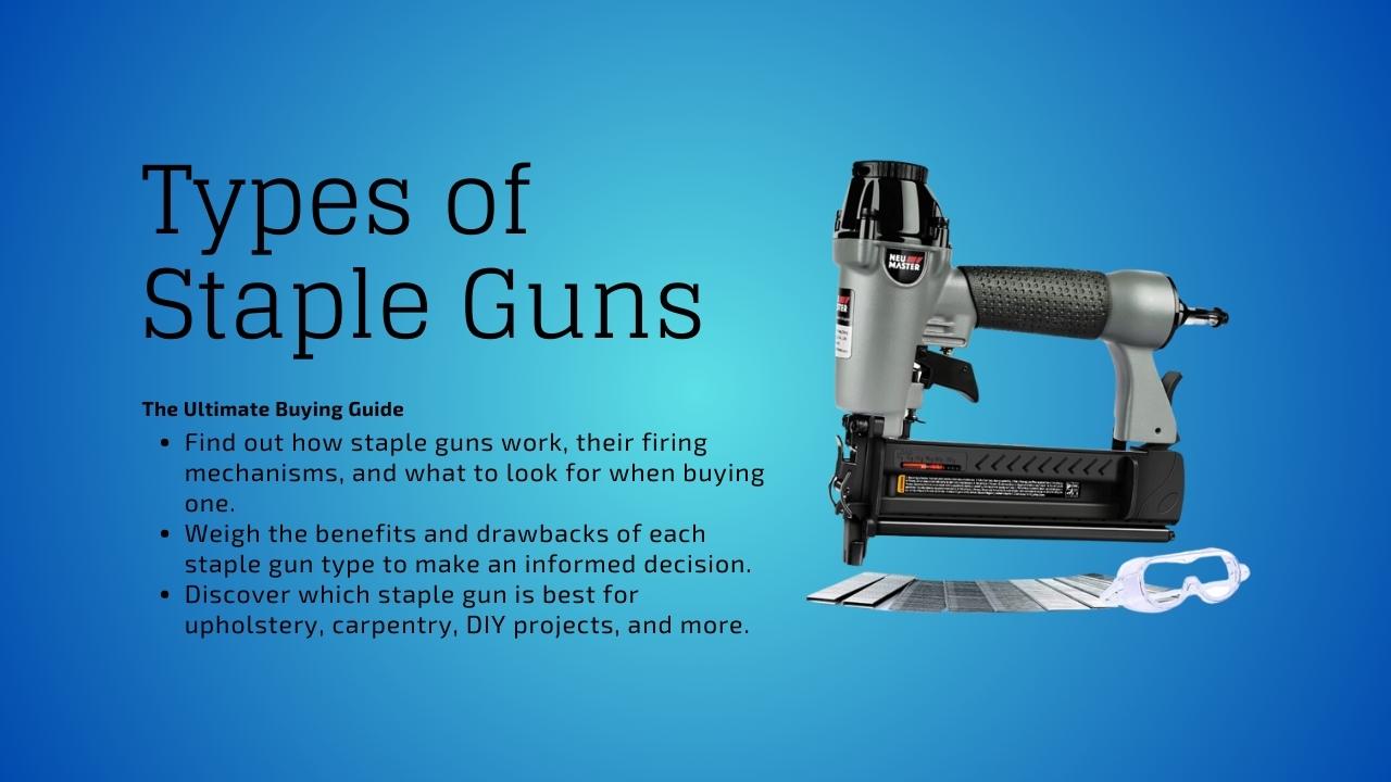 Types of Staple Guns: Uses, Functions, Pros, and Cons