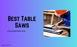 Best Table Saws for beginners woodworking