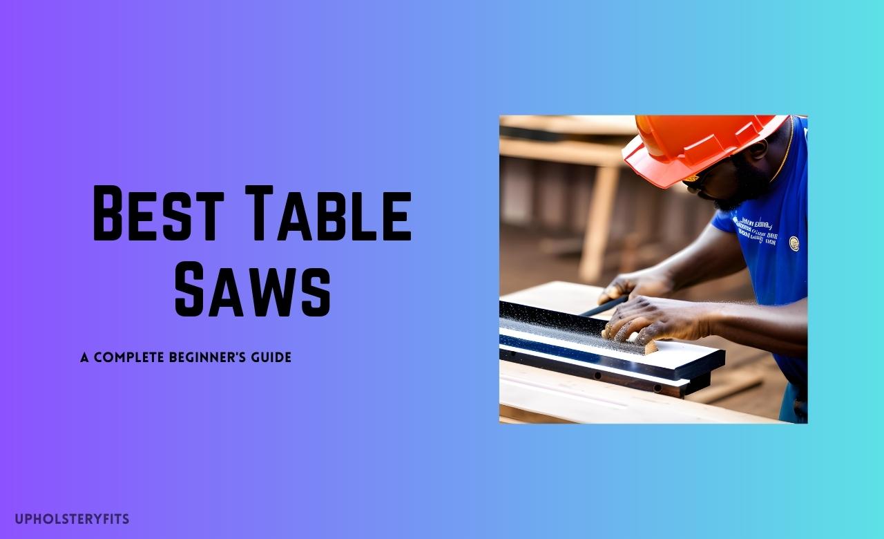 5 Best Table Saws for Beginners and Woodworking Projects