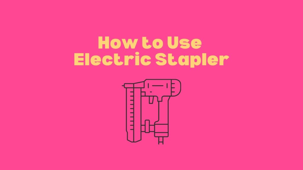 how to use an electric staple gun
